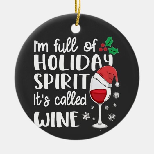 I'm Full of Holiday Spirit It's Called Wine Xmas セラミックオーナメント (正面)