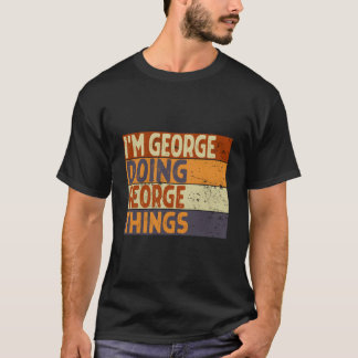 I'M George Doing George Things Joke Tシャツ
