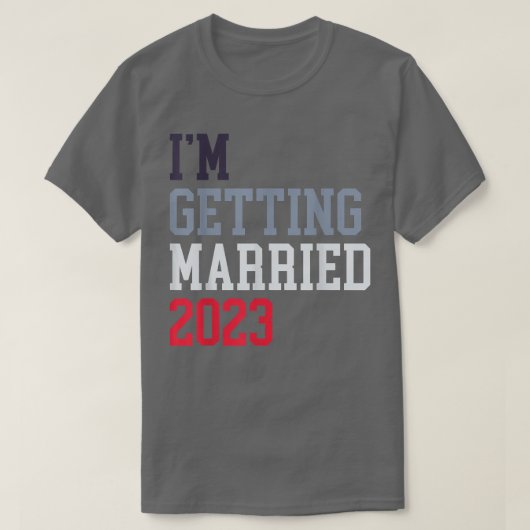 I'm Getting Married For Grooms Men Bride Women Mar Tシャツ (デザイン正面)