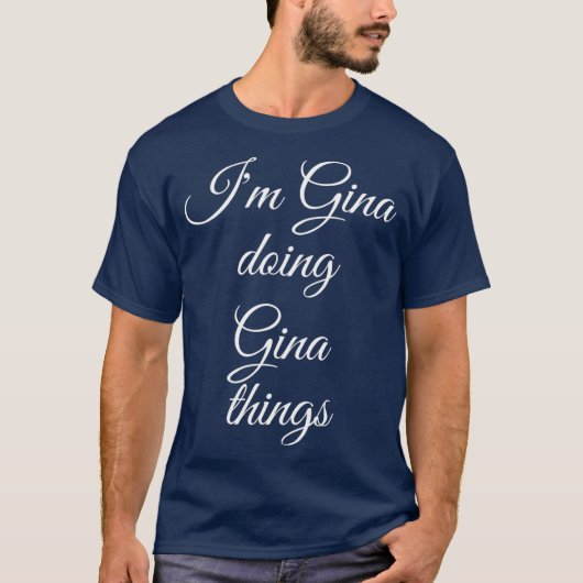 IM GINA DOING GINA THINGS Funny Birthday Name Tシャツ (正面)