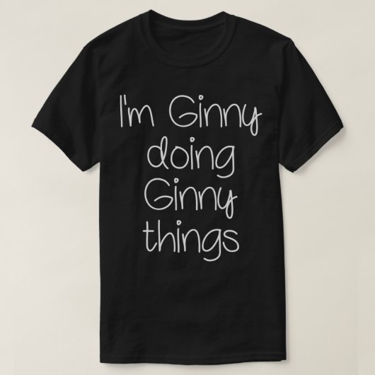 I'm GINNY Doing Funny Things Women Birthday Name G Tシャツ (デザイン正面)