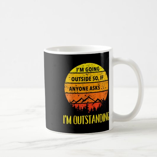 Im Going Outside So If Anyone Asks Im Outstanding  コーヒーマグカップ (右)