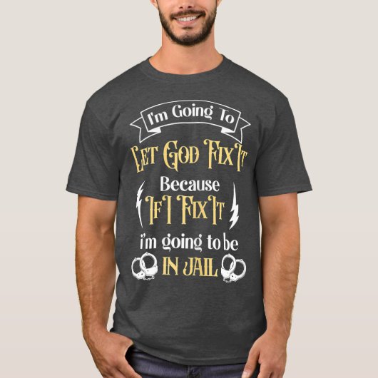 Im Going To Let God Fix It Because If I did Im Tシャツ (正面)