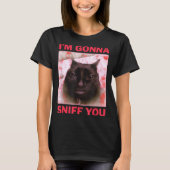 I'm Gonna Sniff You Funny Raunchy Brainrot Meme Ge Tシャツ (正面)