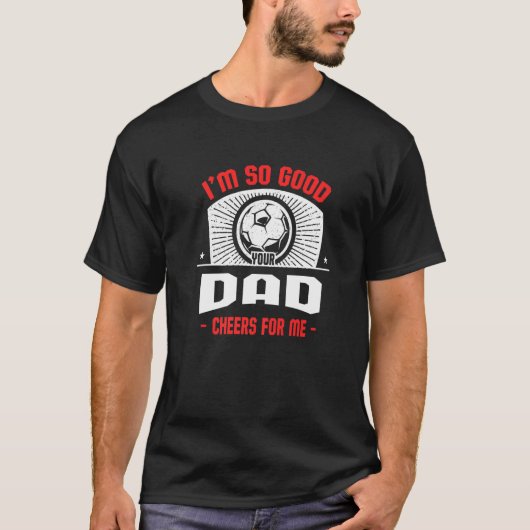 I'm Good Your Dad Cheers for Me  Soccer Player Hum Tシャツ (正面)