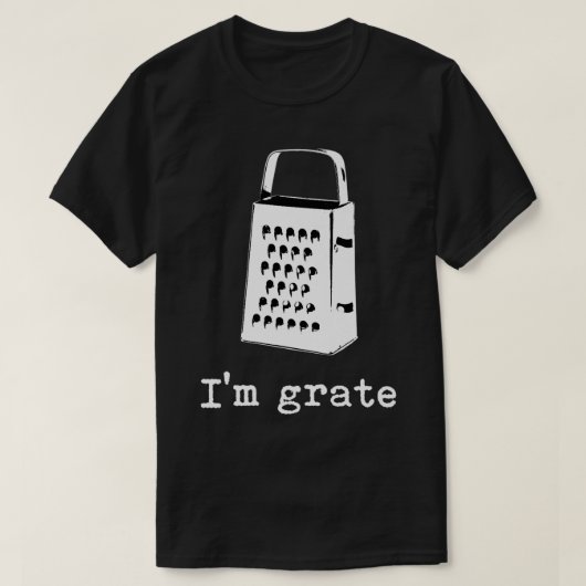 I'm Grate Great Pun Cheese Grater Food Joke Silly  Tシャツ (デザイン正面)