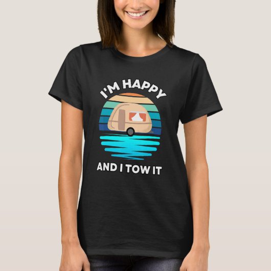 I'm Happy and I Tow It Camper Camping Pun Camp Tシャツ (正面)