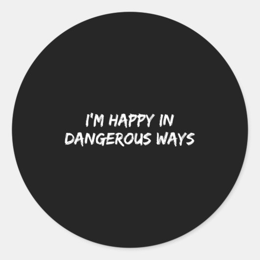 I'm Happy In Dangerous Ways Funny Quote ラウンドシール (正面)