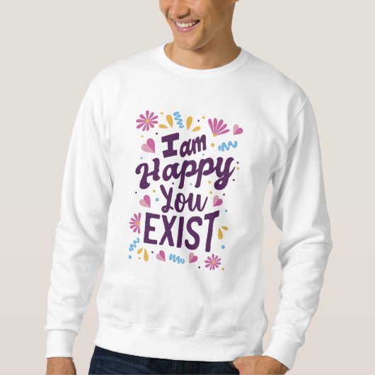 I'm happy you exist スウェットシャツ (正面)