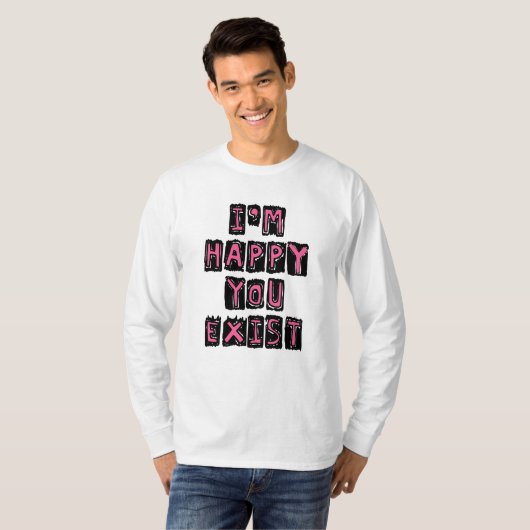 I'm happy you exist tシャツ (正面フル)