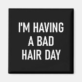 I'm Having A Bad Hair Day, Funny, Jokes, Sarcastic マグネット (正面)