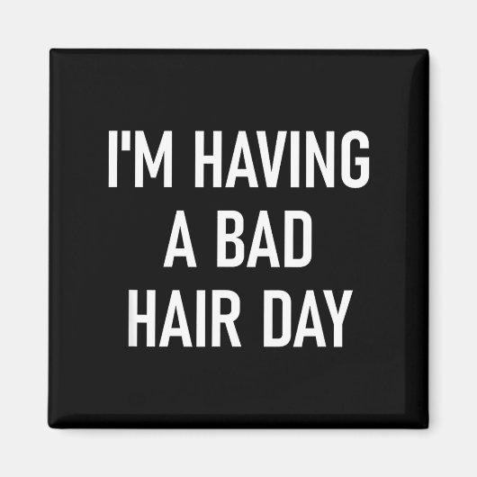 I'm Having A Bad Hair Day, Funny, Jokes, Sarcastic マグネット (正面)
