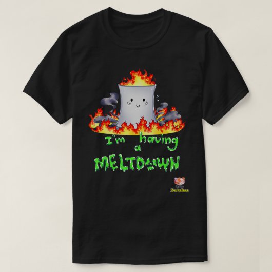 I'm Having a Meltdown Nuclear Reactor Tシャツ (デザイン正面)