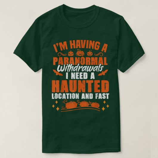 I'm Having Paranormal Withdrawals Ghost Hunter Tシャツ (デザイン正面)
