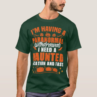 I'm Having Paranormal Withdrawals Ghost Hunter Tシャツ