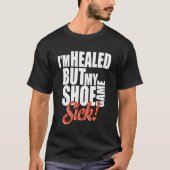 I'm Healed But My Shoe Game Sick Apparel Tシャツ (正面)