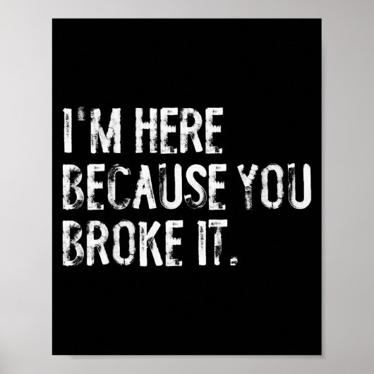 I'm Here Because You Broke It Funny Maintenance Wo ポスター (正面)