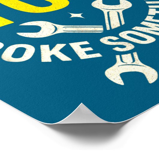 I'm Here Because You Broke Soing - Funny Mechanic ポスター (角)