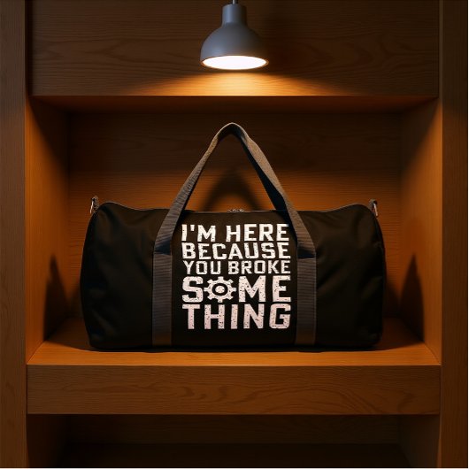 I'M HERE BECAUSE YOU BROKE SOMETHING ダッフルバッグ