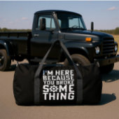 I'M HERE BECAUSE YOU BROKE SOMETHING  ダッフルバッグ