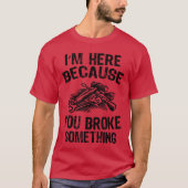 Im Here Because You Broke Something Fi Funny Mecha Tシャツ (正面)