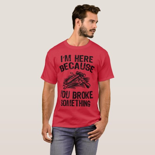 Im Here Because You Broke Something Fi Funny Mecha Tシャツ (正面フル)