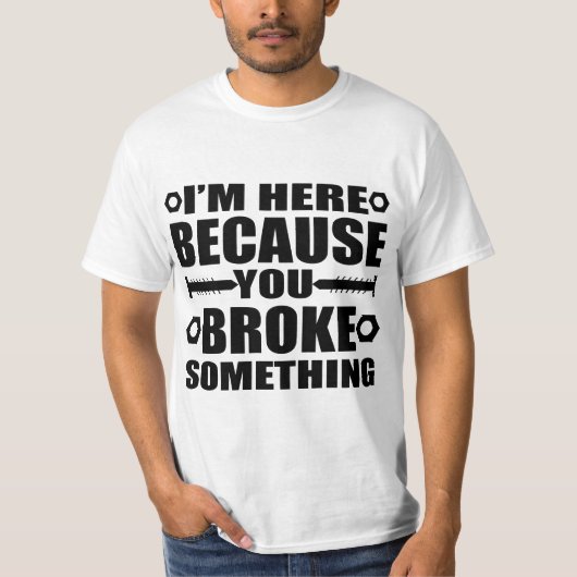 I'm Here Because You Broke Something Funny Handyma Tシャツ (正面)