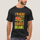 I'm Here For The Baked Beans Tシャツ (正面)