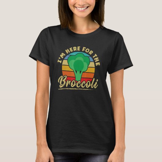 I'm Here For The Broccoli Tシャツ (正面)