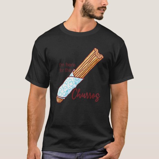 I'm here for the churros Quote Tシャツ (正面)