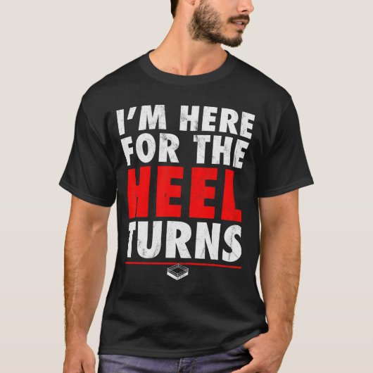 I'm Here For The Heel Turns - Funny Pro Wrestling  Tシャツ (正面)
