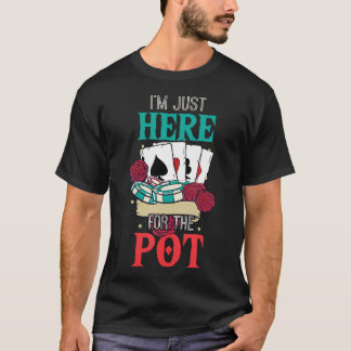 I'M Here For The Pot Poker Player Gambler Gambling Tシャツ