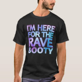 I'm Here For The Rave Booty Quote Trippy Dey Outfi Tシャツ (正面)