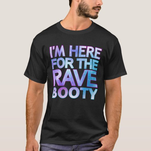 I'm Here For The Rave Booty Quote Trippy Dey Outfi Tシャツ (正面)