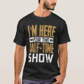 Im Here Forhe HalfTime Show Marching Band Seas gir Tシャツ (正面)