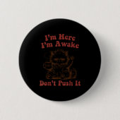 I'm here i'm awake don't push it  缶バッジ (正面)