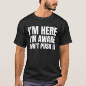 Im Here Im Awake Dont Push it Tシャツ (正面)