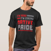 I'm Here I'm Strong Native Pride Indigenous Native Tシャツ (正面)