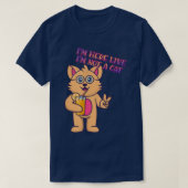 I'm Here Live I'm Not A Cat Humor Graphic Tシャツ (デザイン正面)