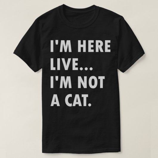 I'm Here Live I'm Not A Cat Memes Lover Funny  Tシャツ (デザイン正面)