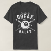 Im here to break your balls for a Billiard Billiar Tシャツ (デザイン正面)