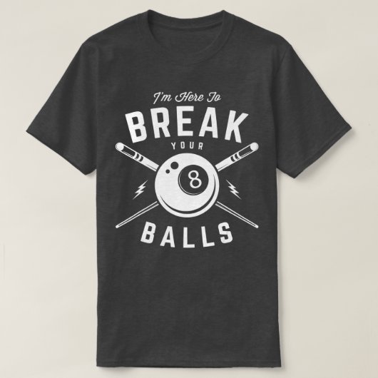 Im here to break your balls for a Billiard Billiar Tシャツ (デザイン正面)