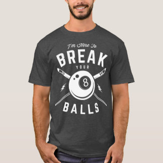 Im here to break your balls for a Billiard Billiar Tシャツ