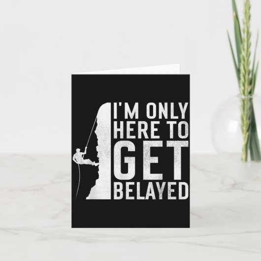 I'm Here To Get Belayed _ Funny Rock Climber Sayin カード (正面)