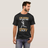 I'm Here To See The Football Fly American For Men Tシャツ (正面フル)
