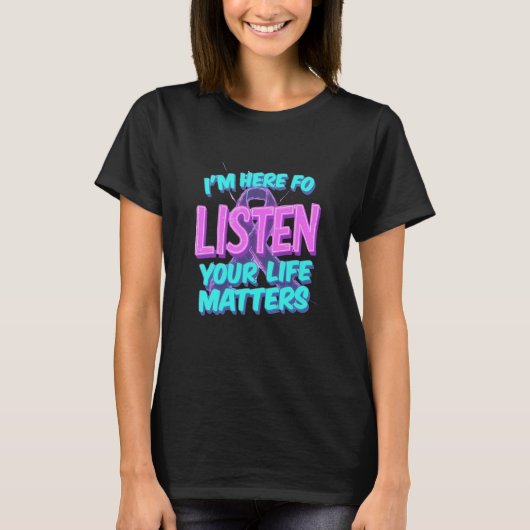 I'm Here to - Your 聞 Life Matters認識度 Tシャツ (正面)