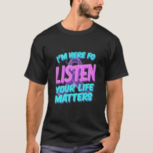 I'm Here to - Your 聞 Life Matters認識度 Tシャツ