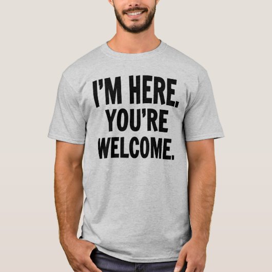 I'm Here You're Welcome Tシャツ (正面)