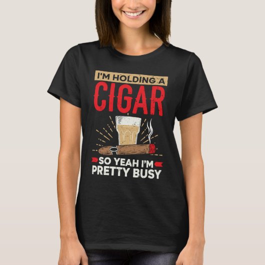 I'm Holding A Cigar So Yeah I'm Pretty Busy Cigare Tシャツ (正面)