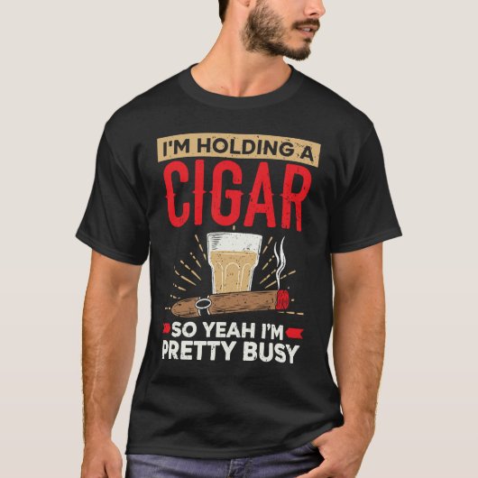 I'm Holding A Cigar So Yeah I'm Pretty Busy Cigare Tシャツ (正面)